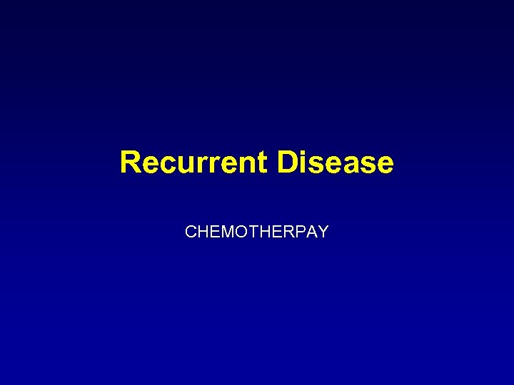 Recurrent Disease CHEMOTHERPAY 