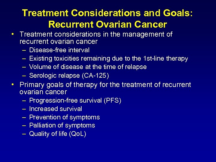 Treatment Considerations and Goals: Recurrent Ovarian Cancer • Treatment considerations in the management of