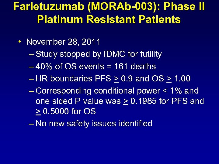 Farletuzumab (MORAb-003): Phase II Platinum Resistant Patients • November 28, 2011 – Study stopped