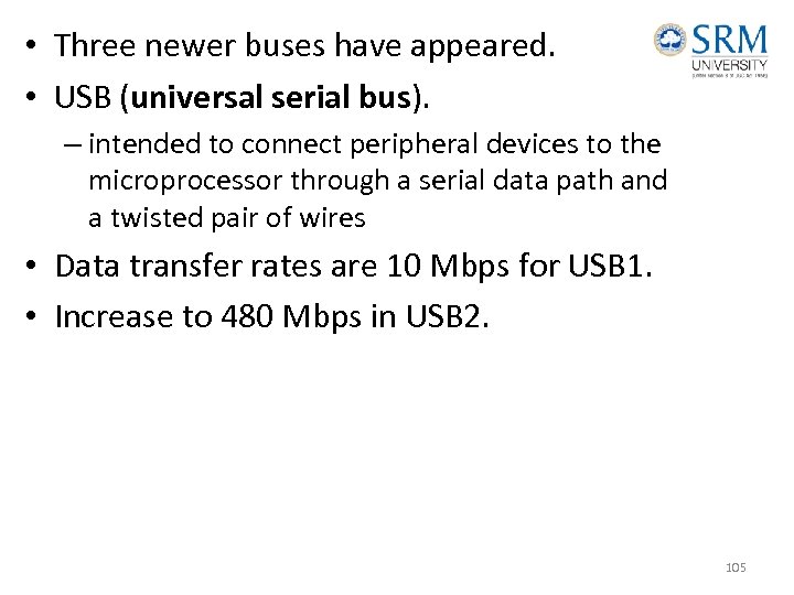  • Three newer buses have appeared. • USB (universal serial bus). – intended