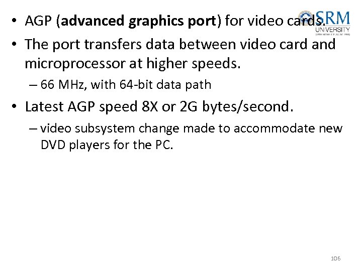  • AGP (advanced graphics port) for video cards. • The port transfers data