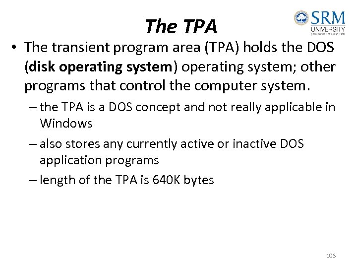 The TPA • The transient program area (TPA) holds the DOS (disk operating system)