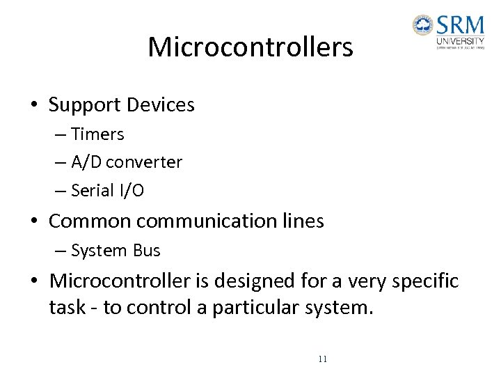 Microcontrollers • Support Devices – Timers – A/D converter – Serial I/O • Common