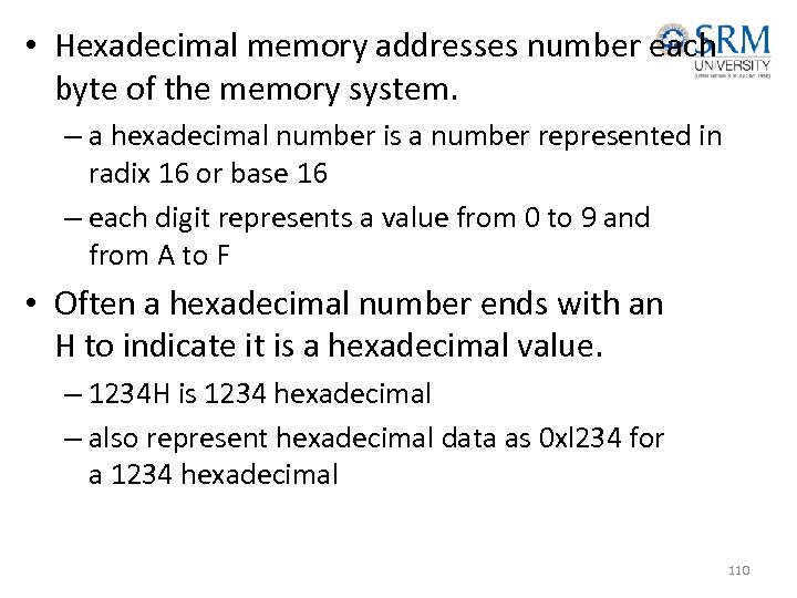  • Hexadecimal memory addresses number each byte of the memory system. – a