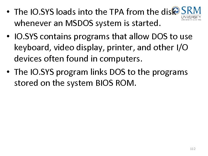  • The IO. SYS loads into the TPA from the disk whenever an