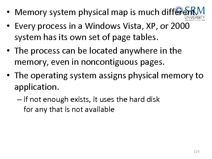  • Memory system physical map is much different. • Every process in a