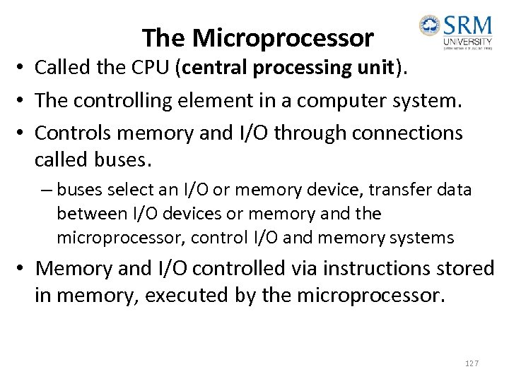 The Microprocessor • Called the CPU (central processing unit). • The controlling element in