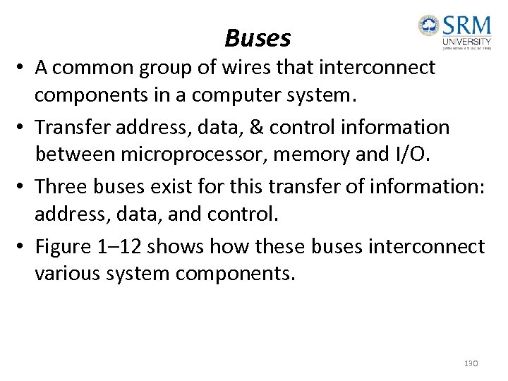 Buses • A common group of wires that interconnect components in a computer system.