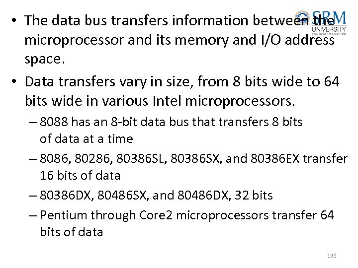  • The data bus transfers information between the microprocessor and its memory and