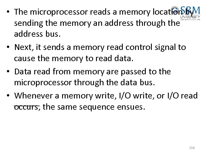  • The microprocessor reads a memory location by sending the memory an address