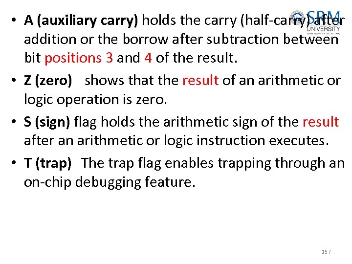  • A (auxiliary carry) holds the carry (half-carry) after addition or the borrow