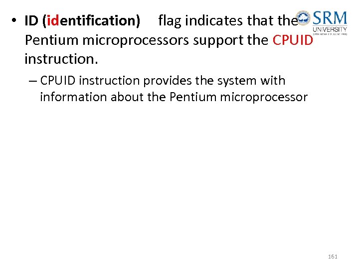  • ID (identification) flag indicates that the Pentium microprocessors support the CPUID instruction.