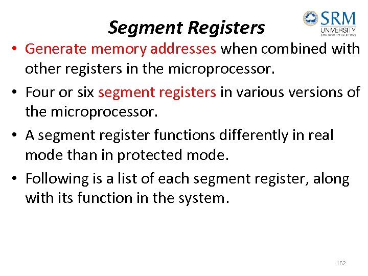 Segment Registers • Generate memory addresses when combined with other registers in the microprocessor.