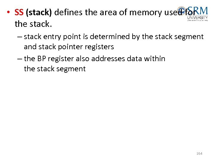  • SS (stack) defines the area of memory used for the stack. –