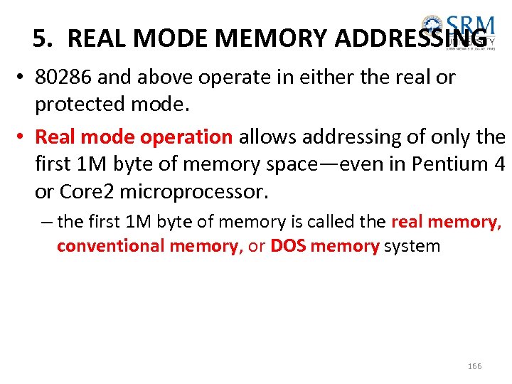 5. REAL MODE MEMORY ADDRESSING • 80286 and above operate in either the real