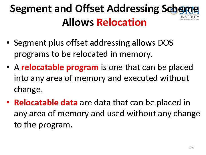 Segment and Offset Addressing Scheme Allows Relocation • Segment plus offset addressing allows DOS