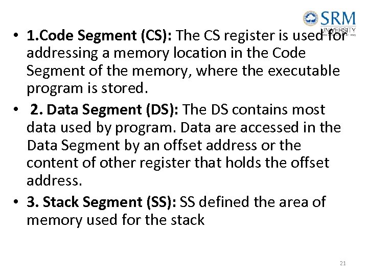  • 1. Code Segment (CS): The CS register is used for addressing a