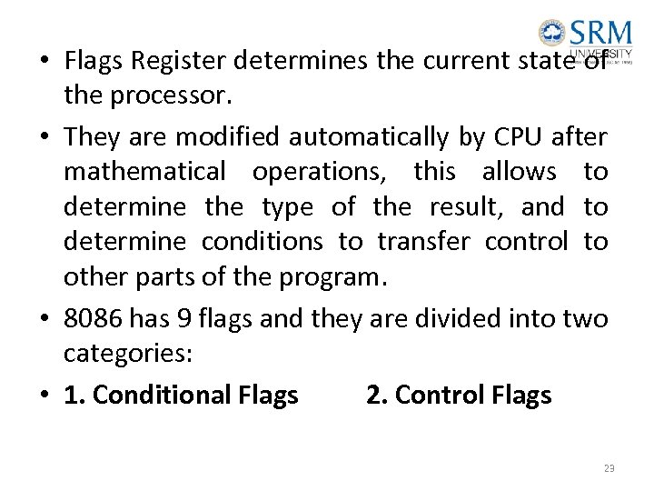  • Flags Register determines the current state of the processor. • They are