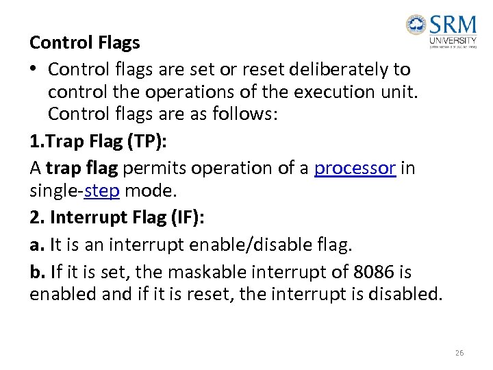 Control Flags • Control flags are set or reset deliberately to control the operations