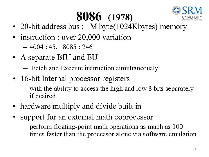 8086 (1978) • 20 -bit address bus : 1 M byte(1024 Kbytes) memory •