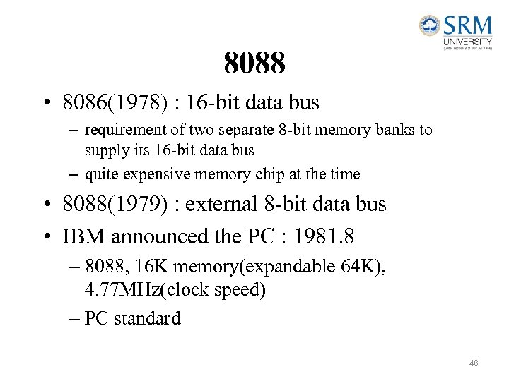 8088 • 8086(1978) : 16 -bit data bus – requirement of two separate 8