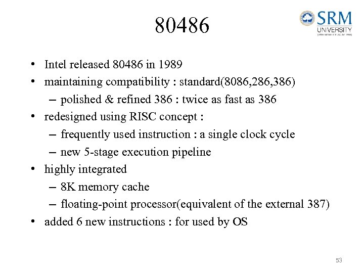 80486 • Intel released 80486 in 1989 • maintaining compatibility : standard(8086, 286, 386)