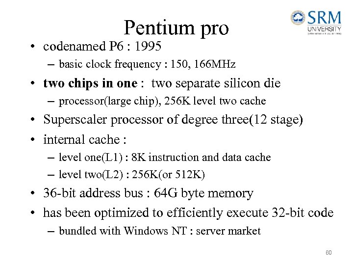 Pentium pro • codenamed P 6 : 1995 – basic clock frequency : 150,