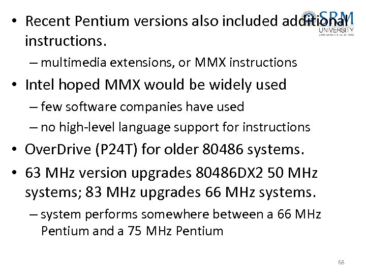  • Recent Pentium versions also included additional instructions. – multimedia extensions, or MMX