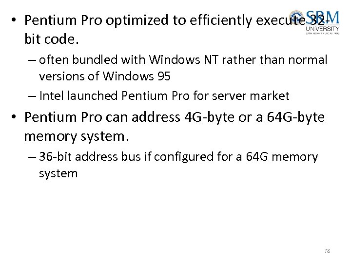  • Pentium Pro optimized to efficiently execute 32 bit code. – often bundled