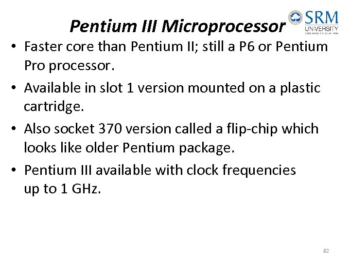 Pentium III Microprocessor • Faster core than Pentium II; still a P 6 or