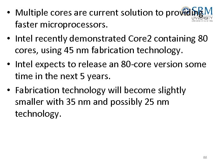  • Multiple cores are current solution to providing faster microprocessors. • Intel recently