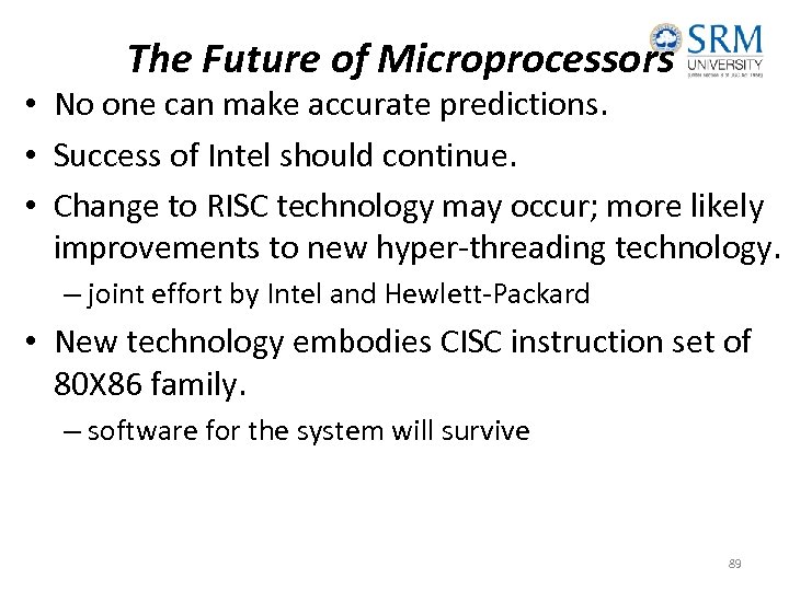 The Future of Microprocessors • No one can make accurate predictions. • Success of