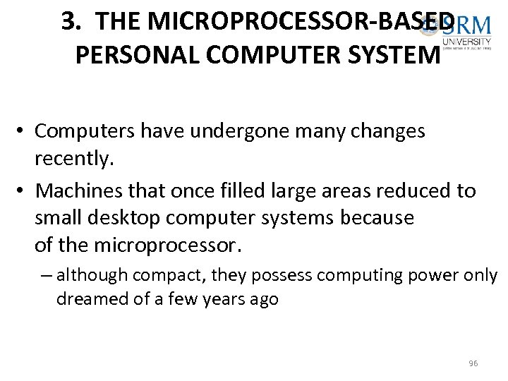 3. THE MICROPROCESSOR-BASED PERSONAL COMPUTER SYSTEM • Computers have undergone many changes recently. •