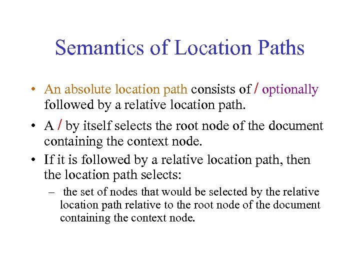 Semantics of Location Paths • An absolute location path consists of / optionally followed