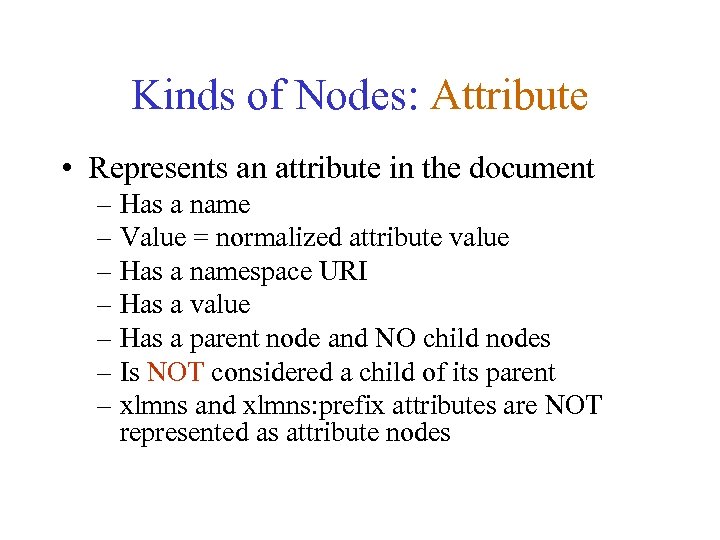 Kinds of Nodes: Attribute • Represents an attribute in the document – Has a