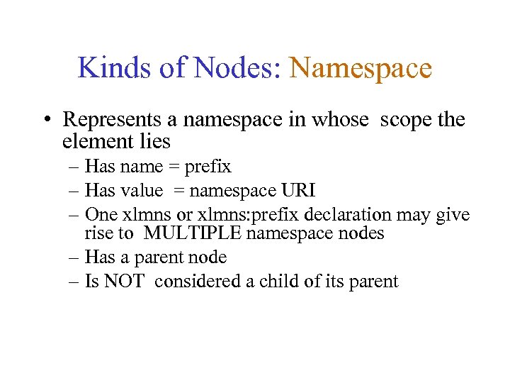 Kinds of Nodes: Namespace • Represents a namespace in whose scope the element lies