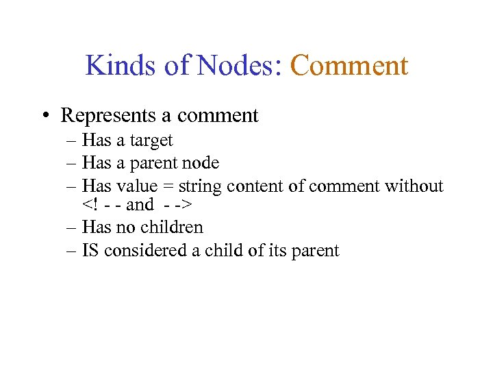 Kinds of Nodes: Comment • Represents a comment – Has a target – Has