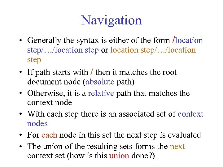 Navigation • Generally the syntax is either of the form /location step/…/location step or