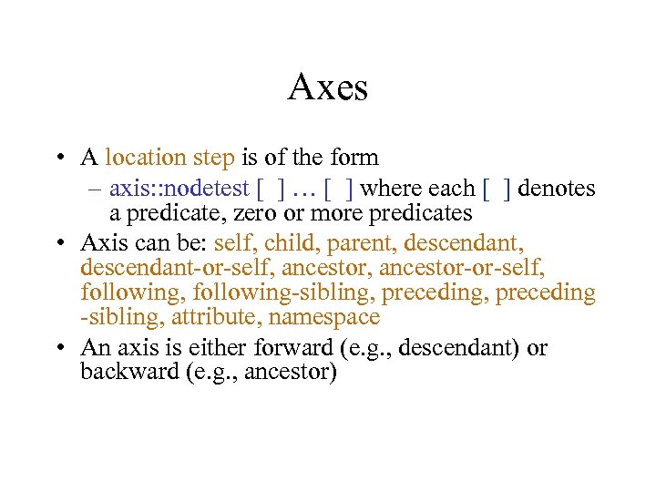 Axes • A location step is of the form – axis: : nodetest [