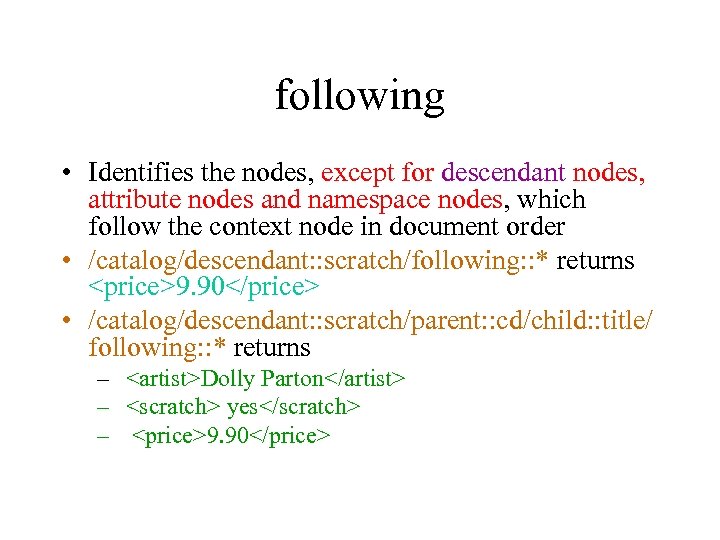 following • Identifies the nodes, except for descendant nodes, attribute nodes and namespace nodes,