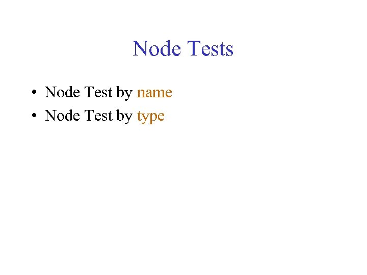 Node Tests • Node Test by name • Node Test by type 