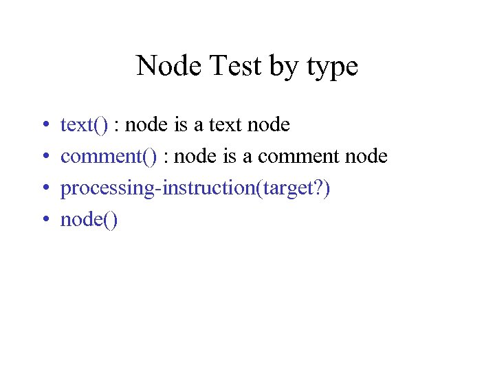 Node Test by type • • text() : node is a text node comment()