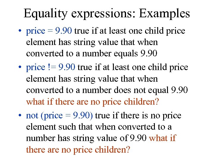 Equality expressions: Examples • price = 9. 90 true if at least one child