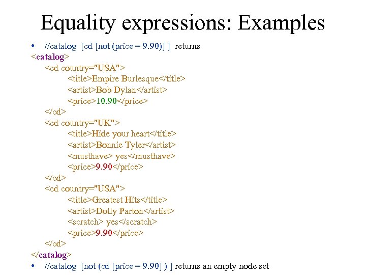 Equality expressions: Examples • //catalog [cd [not (price = 9. 90)] ] returns <catalog>