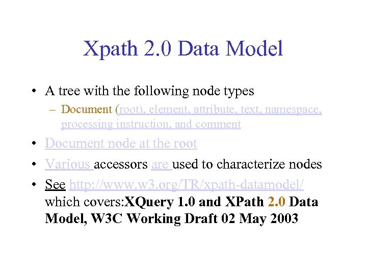 Xpath 2. 0 Data Model • A tree with the following node types –