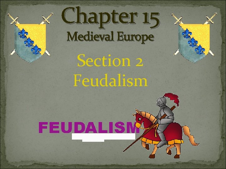 Chapter 15 Medieval Europe Section 2 Feudalism