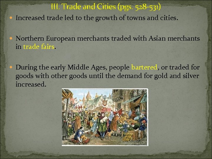 III. Trade and Cities (pgs. 528 -531) Increased trade led to the growth of