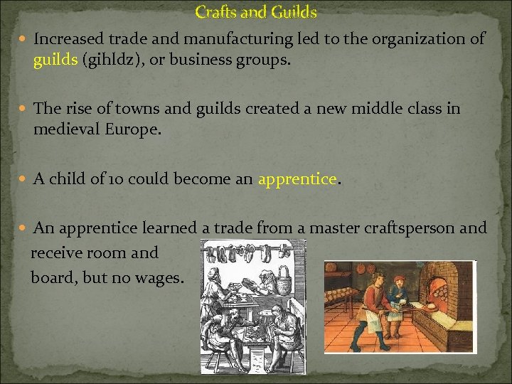 Crafts and Guilds Increased trade and manufacturing led to the organization of guilds (gihldz),