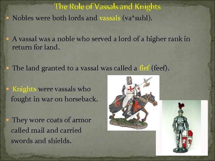 The Role of Vassals and Knights Nobles were both lords and vassals (va*suhl). A