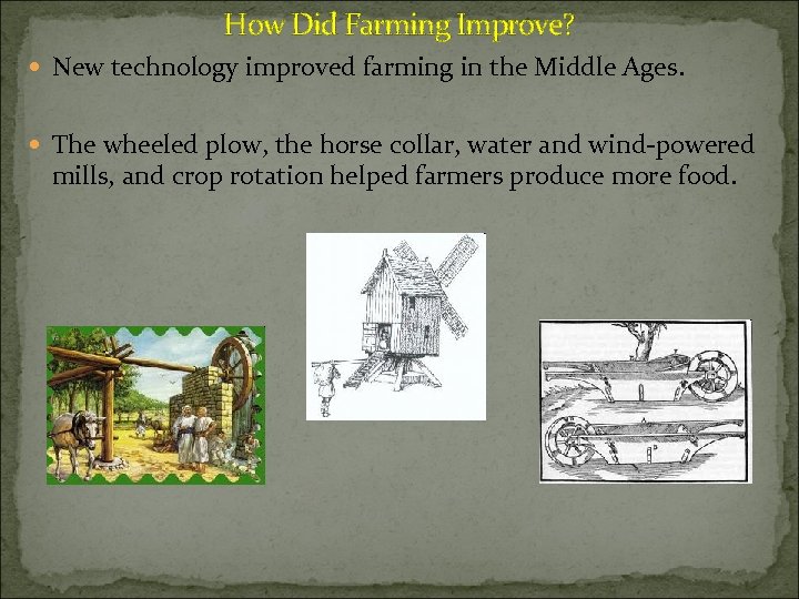 How Did Farming Improve? New technology improved farming in the Middle Ages. The wheeled